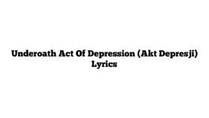 Underoath Act Of Depression (Akt Depresji) Lyrics