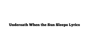 Underoath When the Sun Sleeps Lyrics