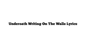 Underoath Writing On The Walls Lyrics