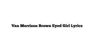 Van Morrison Brown Eyed Girl Lyrics