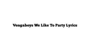 Vengaboys We Like To Party Lyrics