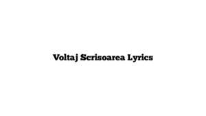 Voltaj Scrisoarea Lyrics