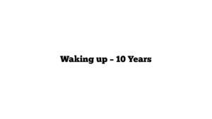 Waking up – 10 Years