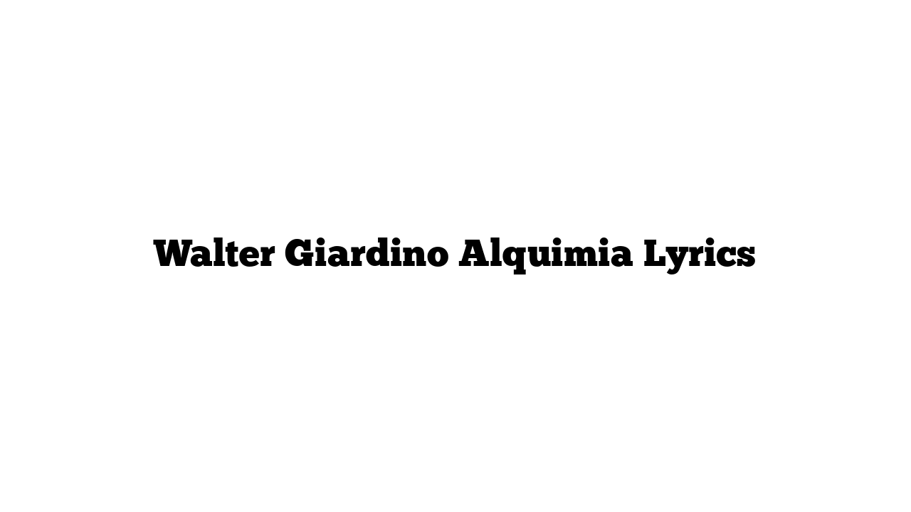 Walter Giardino Alquimia Lyrics