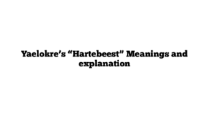 Yaelokre’s “Hartebeest” Meanings and explanation