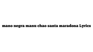 mano negra manu chao santa maradona Lyrics