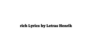 rich Lyrics by Letras Henrik