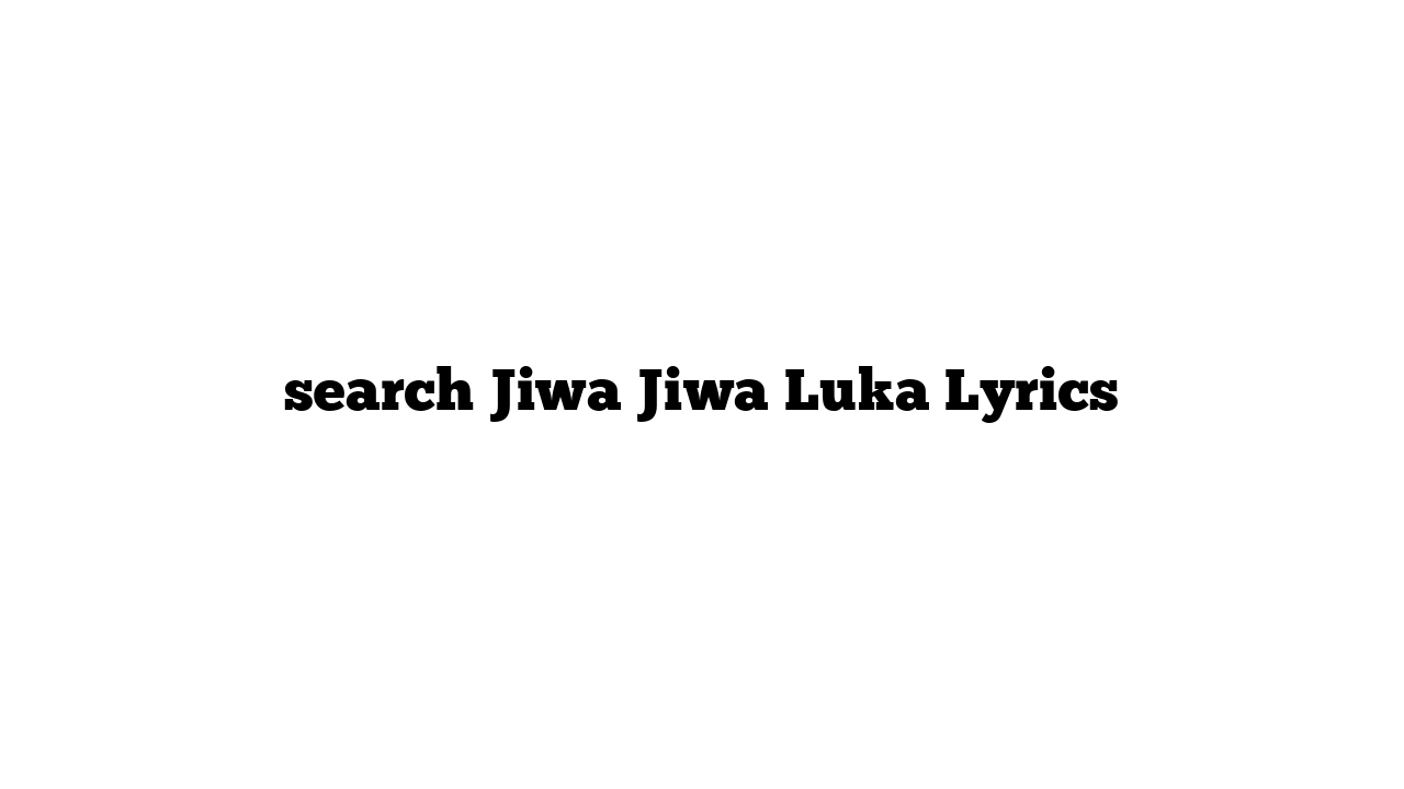 search Jiwa Jiwa Luka Lyrics