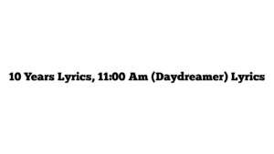 10 Years Lyrics, 11:00 Am (Daydreamer) Lyrics