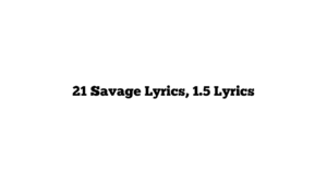 21 Savage Lyrics, 1.5 Lyrics