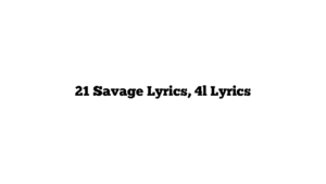 21 Savage Lyrics, 4l Lyrics