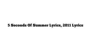 5 Seconds Of Summer Lyrics, 2011 Lyrics