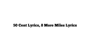 50 Cent Lyrics, 8 More Miles Lyrics