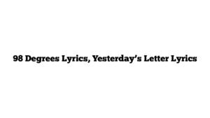 98 Degrees Lyrics, Yesterday’s Letter Lyrics