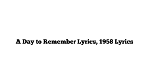 A Day to Remember Lyrics, 1958 Lyrics