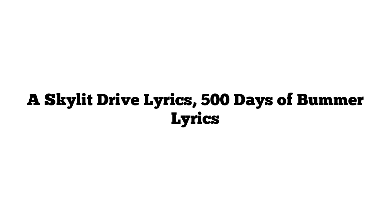 A Skylit Drive Lyrics, 500 Days of Bummer Lyrics