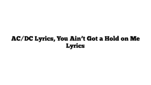 AC/DC Lyrics, You Ain’t Got a Hold on Me Lyrics