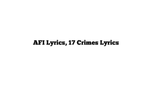 AFI Lyrics, 17 Crimes Lyrics