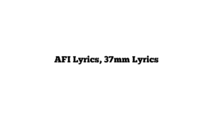 AFI Lyrics, 37mm Lyrics