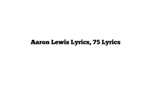 Aaron Lewis Lyrics, 75 Lyrics