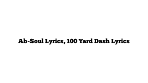 Ab-Soul Lyrics, 100 Yard Dash Lyrics