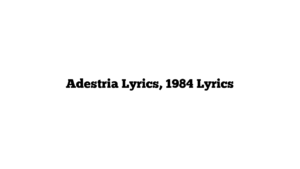 Adestria Lyrics, 1984 Lyrics