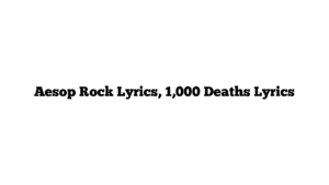 Aesop Rock Lyrics, 1,000 Deaths Lyrics