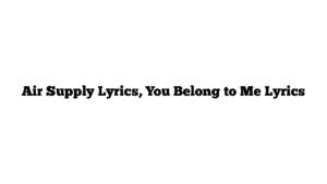 Air Supply Lyrics, You Belong to Me Lyrics