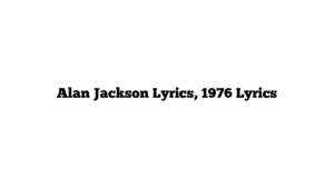 Alan Jackson Lyrics, 1976 Lyrics