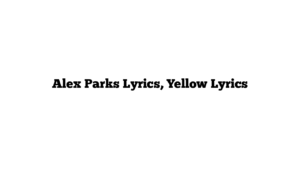 Alex Parks Lyrics, Yellow Lyrics