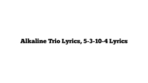 Alkaline Trio Lyrics, 5-3-10-4 Lyrics