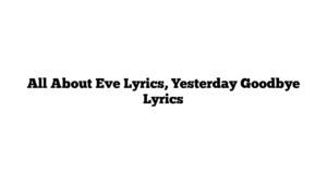 All About Eve Lyrics, Yesterday Goodbye Lyrics