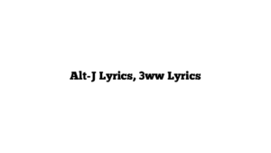 Alt-J Lyrics, 3ww Lyrics