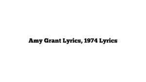 Amy Grant Lyrics, 1974 Lyrics