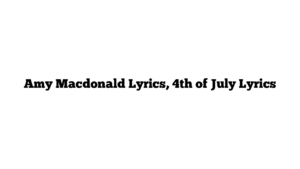 Amy Macdonald Lyrics, 4th of July Lyrics