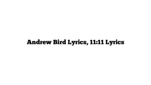 Andrew Bird Lyrics, 11:11 Lyrics