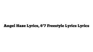 Angel Haze Lyrics, 6’7 Freestyle Lyrics Lyrics