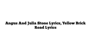 Angus And Julia Stone Lyrics, Yellow Brick Road Lyrics