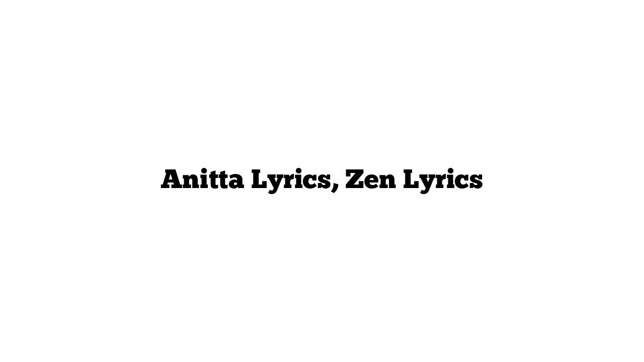 Anitta Lyrics, Zen Lyrics