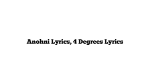 Anohni Lyrics, 4 Degrees Lyrics