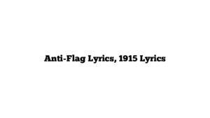 Anti-Flag Lyrics, 1915 Lyrics