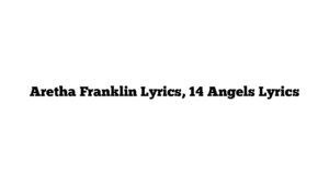 Aretha Franklin Lyrics, 14 Angels Lyrics