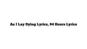 As I Lay Dying Lyrics, 94 Hours Lyrics