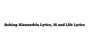 Asking Alexandria Lyrics, 18 and Life Lyrics