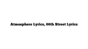 Atmosphere Lyrics, 66th Street Lyrics