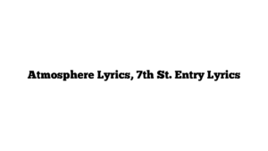 Atmosphere Lyrics, 7th St. Entry Lyrics