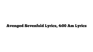 Avenged Sevenfold Lyrics, 4:00 Am Lyrics