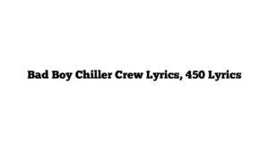 Bad Boy Chiller Crew Lyrics, 450 Lyrics