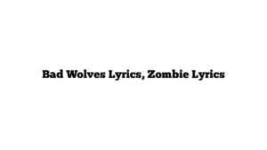 Bad Wolves Lyrics, Zombie Lyrics