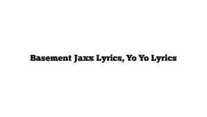 Basement Jaxx Lyrics, Yo Yo Lyrics